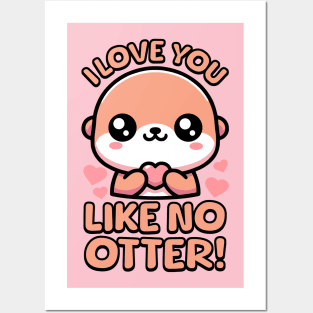 I Love You Like No Otter! Cute Otter Pun! Posters and Art